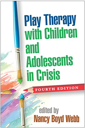 Play Therapy with Children and Adolescents in Crisis (Clinical Practice with Children, Adolescents, and Families): Fourth Edition