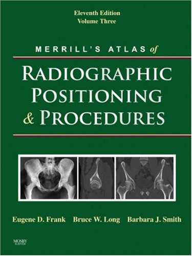 Merrill's Atlas of Radiographic Positioning and Procedures: Volume 3