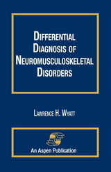 Differential Diagnosis of Neuromusculoskeletal Disorders: 1st Edition