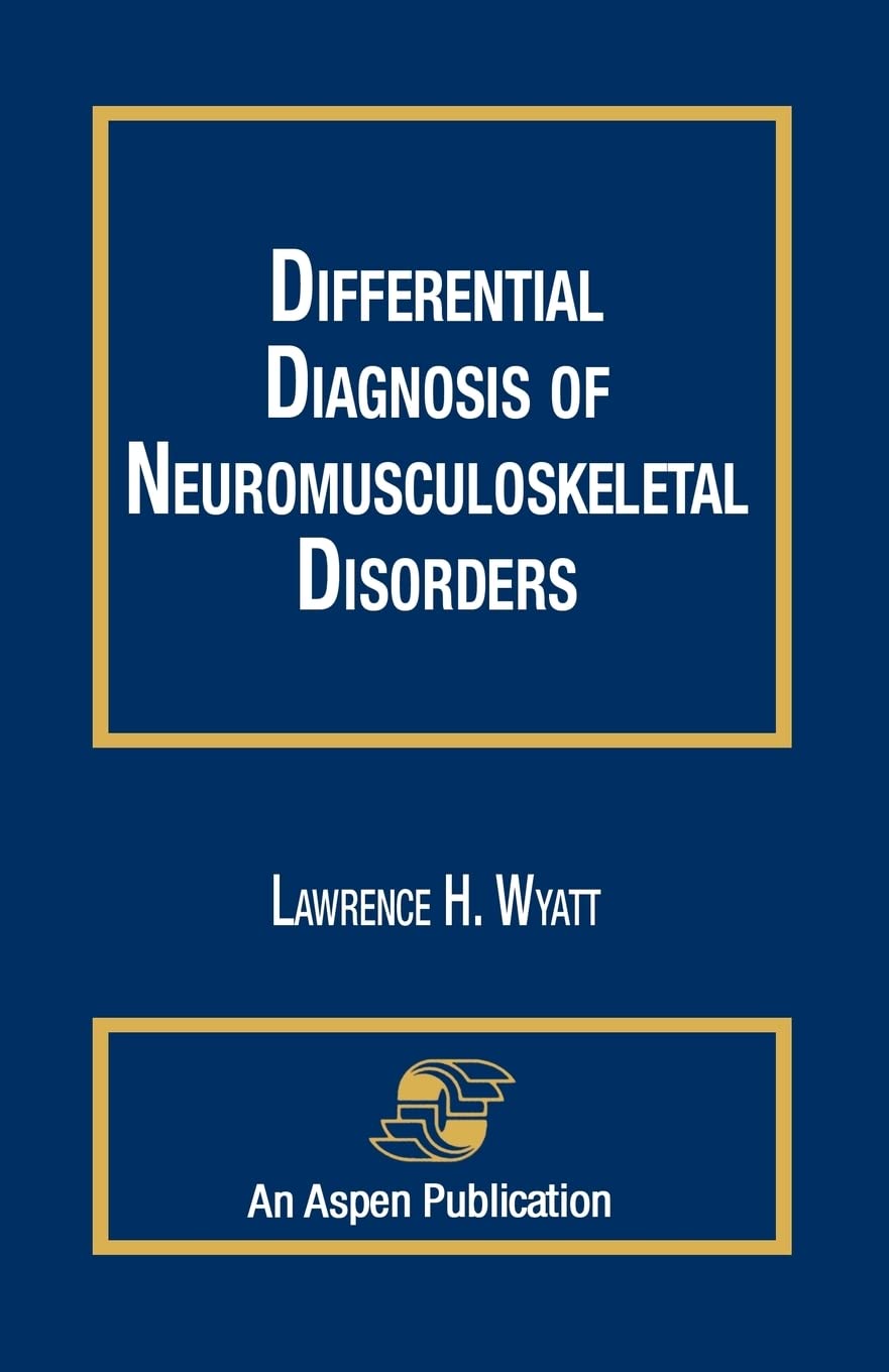 Differential Diagnosis of Neuromusculoskeletal Disorders: 1st Edition
