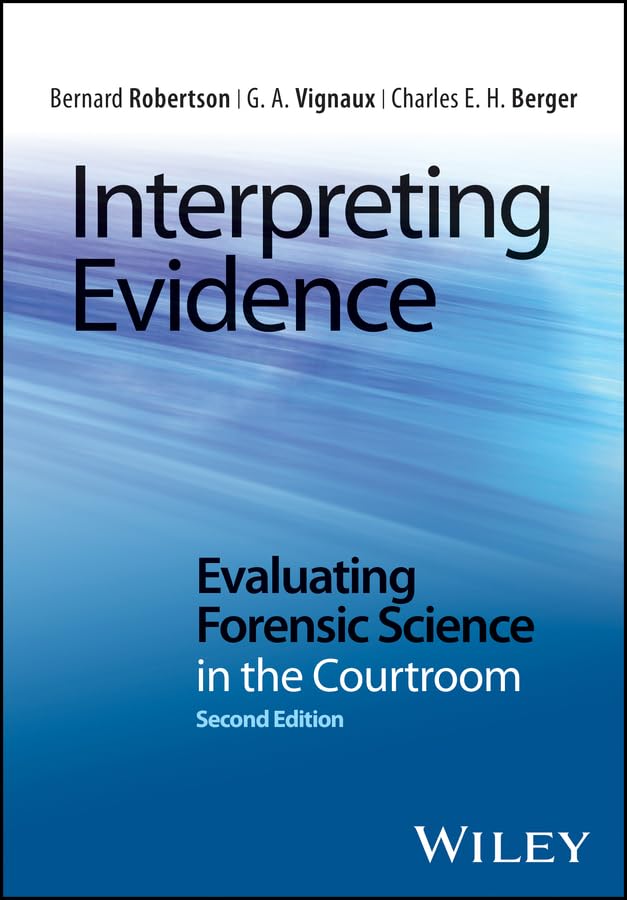 Interpreting Evidence: Evaluating Forensic Science in the Courtroom