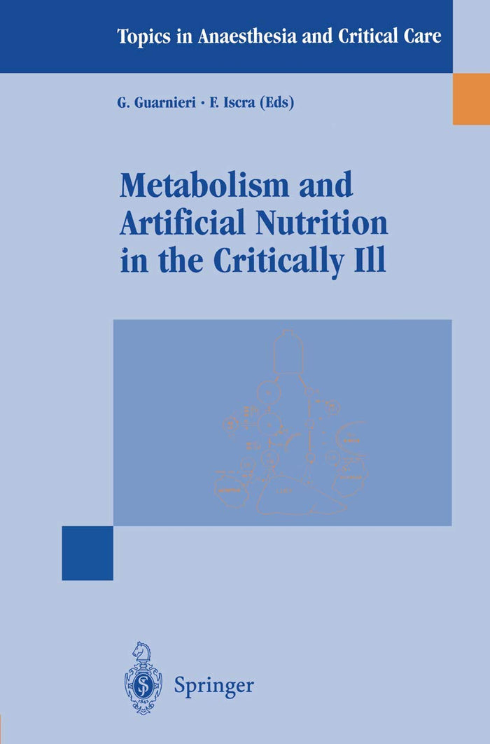 Metabolism and Artificial Nutrition in the Critically Ill (Topics in Anaesthesia and Critical Care)