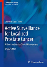 Active Surveillance for Localized Prostate Cancer: A New Paradigm for Clinical Management (Current Clinical Urology)