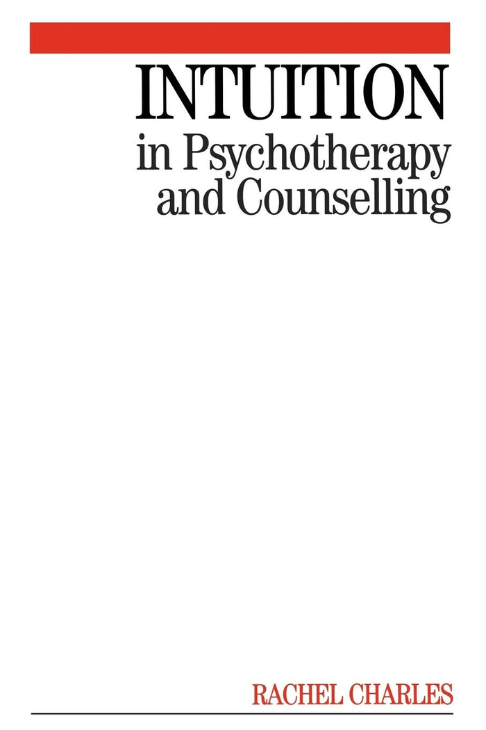 Intuition in Psychotherapy and Counselling: 1st Edition
