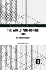 The World Anti-Doping Code (Routledge Research in Sport, Culture and Society): 1st Edition