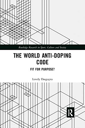The World Anti-Doping Code (Routledge Research in Sport, Culture and Society): 1st Edition