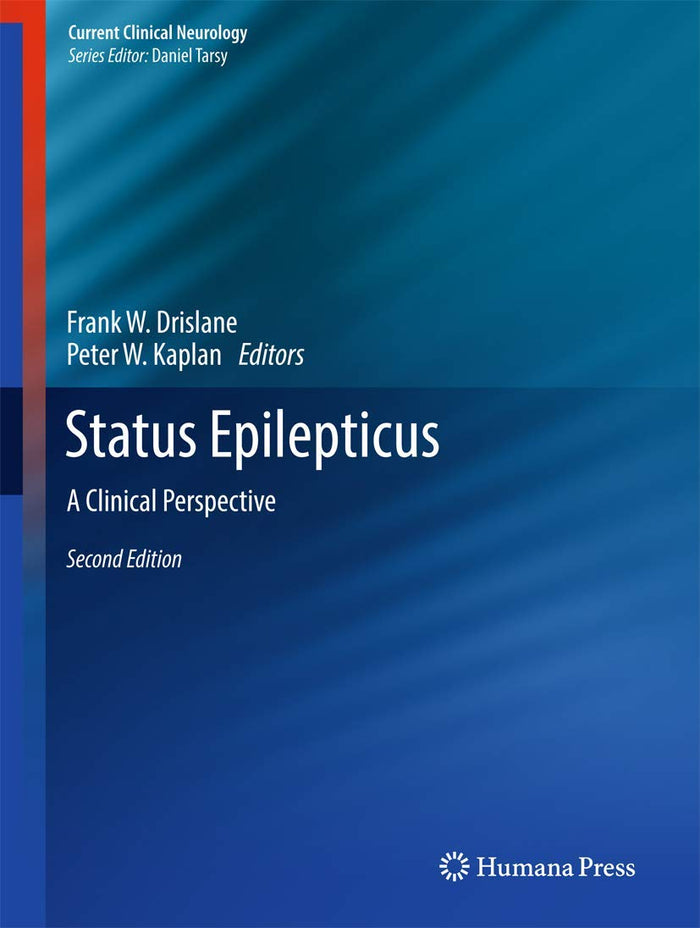 Status Epilepticus: A Clinical Perspective (Current Clinical Neurology): Second Edition 2018
