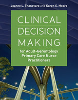 Clinical Decision Making for Adult-Gerontology Primary Care Nurse Practitioners: 1st Edition