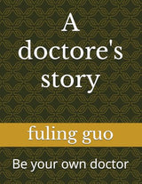 A doctore's story: Be your own doctor (longevity medicine；be your own doctor)