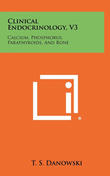 Clinical Endocrinology, V3: Calcium, Phosphorus, Parathyroids, And Bone