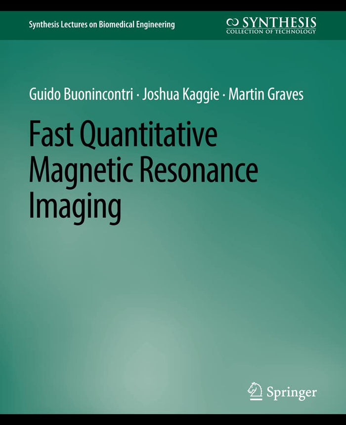 Fast Quantitative Magnetic Resonance Imaging (Synthesis Lectures on Biomedical Engineering): 1st Edition