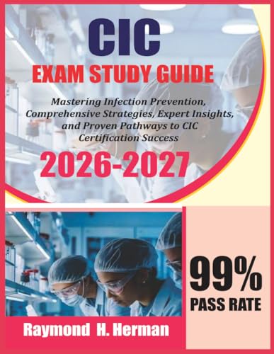 CIC Exam Study 2026-2027: Mastering Infection Prevention, Comprehensive Strategies, Expert Insights, and Proven Pathways to CIC Certification Success