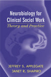 Neurobiology for Clinical Social Work: Theory and Practice