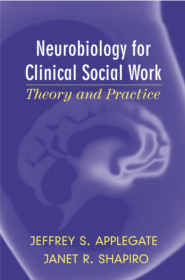 Neurobiology for Clinical Social Work: Theory and Practice