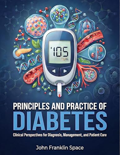 Principles and Practice of Diabetes: Clinical Perspectives for Diagnosis, Management, and Patient Care