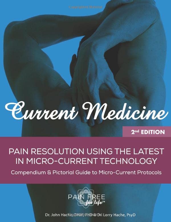 Current Medicine: Compendium and Pictoral Guide to Microcurrent Protocols