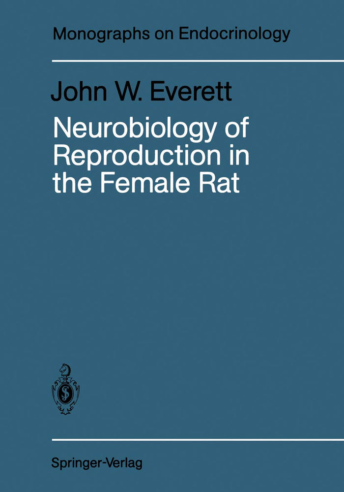 Neurobiology of Reproduction in the Female Rat: A Fifty-Year Perspective (Monographs on Endocrinology Book 32)