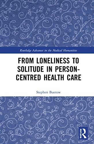From Loneliness to Solitude in Person-centred Health Care (Routledge Advances in the Medical Humanities): 1st Edition