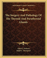 The Surgery And Pathology Of The Thyroid And Parathyroid Glands