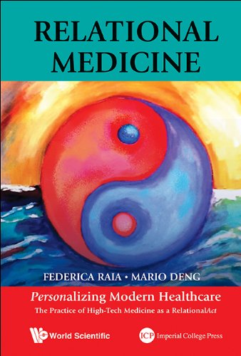 Relational Medicine: Personalizing Modern Healthcare - The Practice Of High-tech Medicine As A Relationalact: Personalizing Modern Healthcare: The Practice of High-Tech Medicine as a RelationalAct