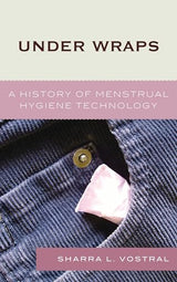 Under Wraps: A History of Menstrual Hygiene Technology