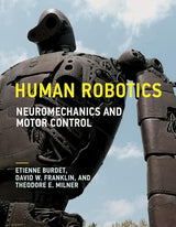 Human Robotics: Neuromechanics and Motor Control (The Mit Press): Reprint Edition