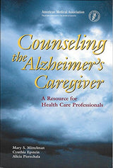 Counseling the Alzheimer's Caregiver: A Resource for Health Care Professionals
