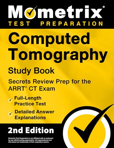 Computed Tomography Study Book - Secrets Review Prep for the ARRT CT Exam, Full-Length Practice Test, Detailed Answer Explanations: [2nd Edition]