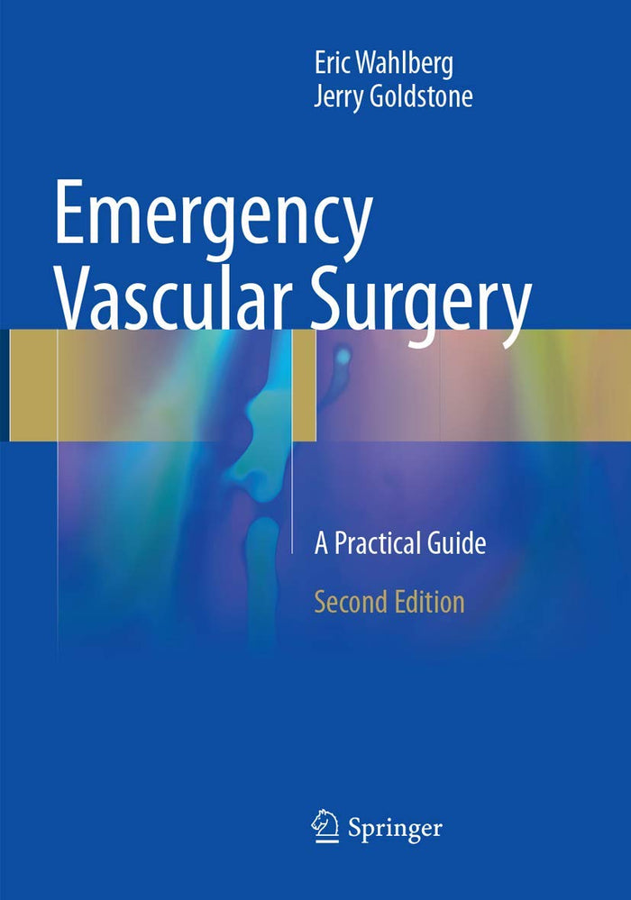 Emergency Vascular Surgery: A Practical Guide: Second Edition 2017