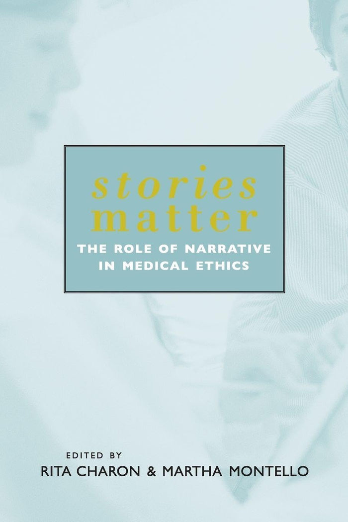 Stories Matter: The Role of Narrative in Medical Ethics (Reflective Bioethics)