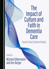 The Impact of Culture and Faith in Dementia Care: Psycho-Social-Spiritual Healing