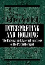 Interpreting and Holding: The Paternal and Maternal Functions of the Psychotherapist