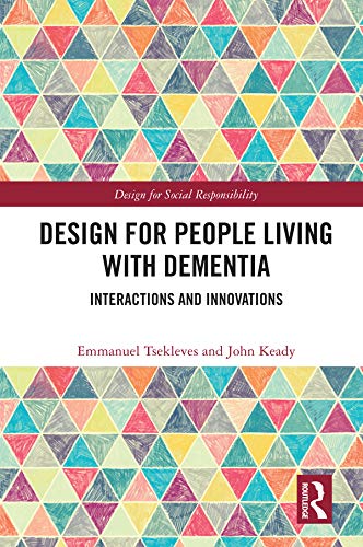 Design for People Living with Dementia: Interactions and Innovations (Design for Social Responsibility)