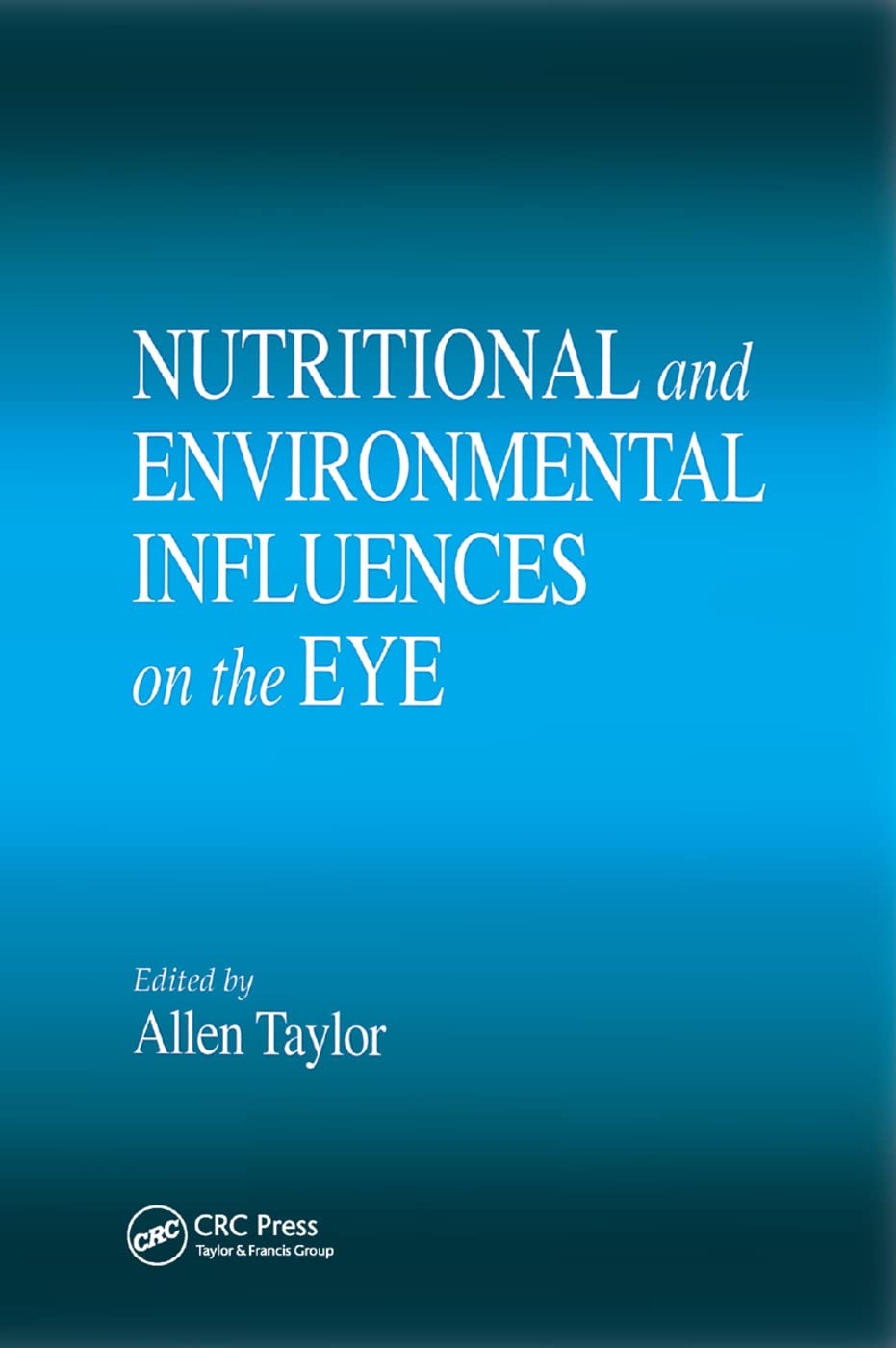 Nutritional and Environmental Influences on the Eye (Modern Nutrition): 1st Edition