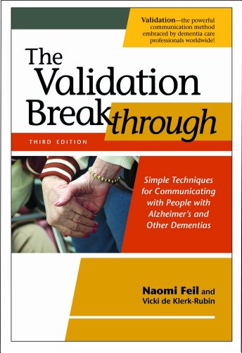 The Validation Breakthrough: Simple Techniques for Communicating with People with Alzheimer's and Other Dementias