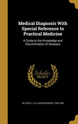 Medical Diagnosis With Special Reference to Practical Medicine: A Guide to the Knowledge and Discrimination of Diseases