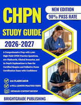 CHPN 2026-2027: A Comprehensive Prep with 1,080 High-Yield CPHN Practice Questions, 200 Flashcards, Clinical Scenarios, and In-Depth... to Pass the Certified Hospice and Palli...