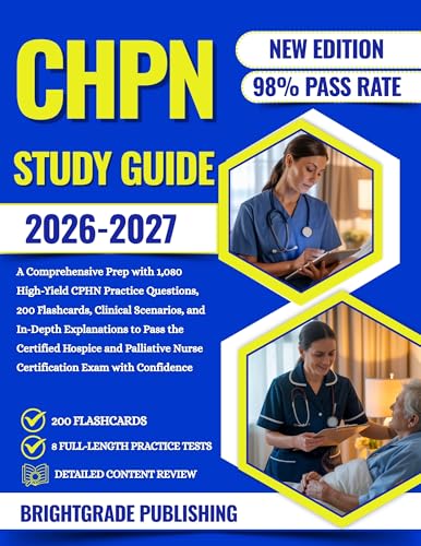 CHPN 2026-2027: A Comprehensive Prep with 1,080 High-Yield CPHN Practice Questions, 200 Flashcards, Clinical Scenarios, and In-Depth... to Pass the Certified Hospice and Palli...