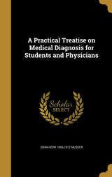 A Practical Treatise on Medical Diagnosis for Students and Physicians