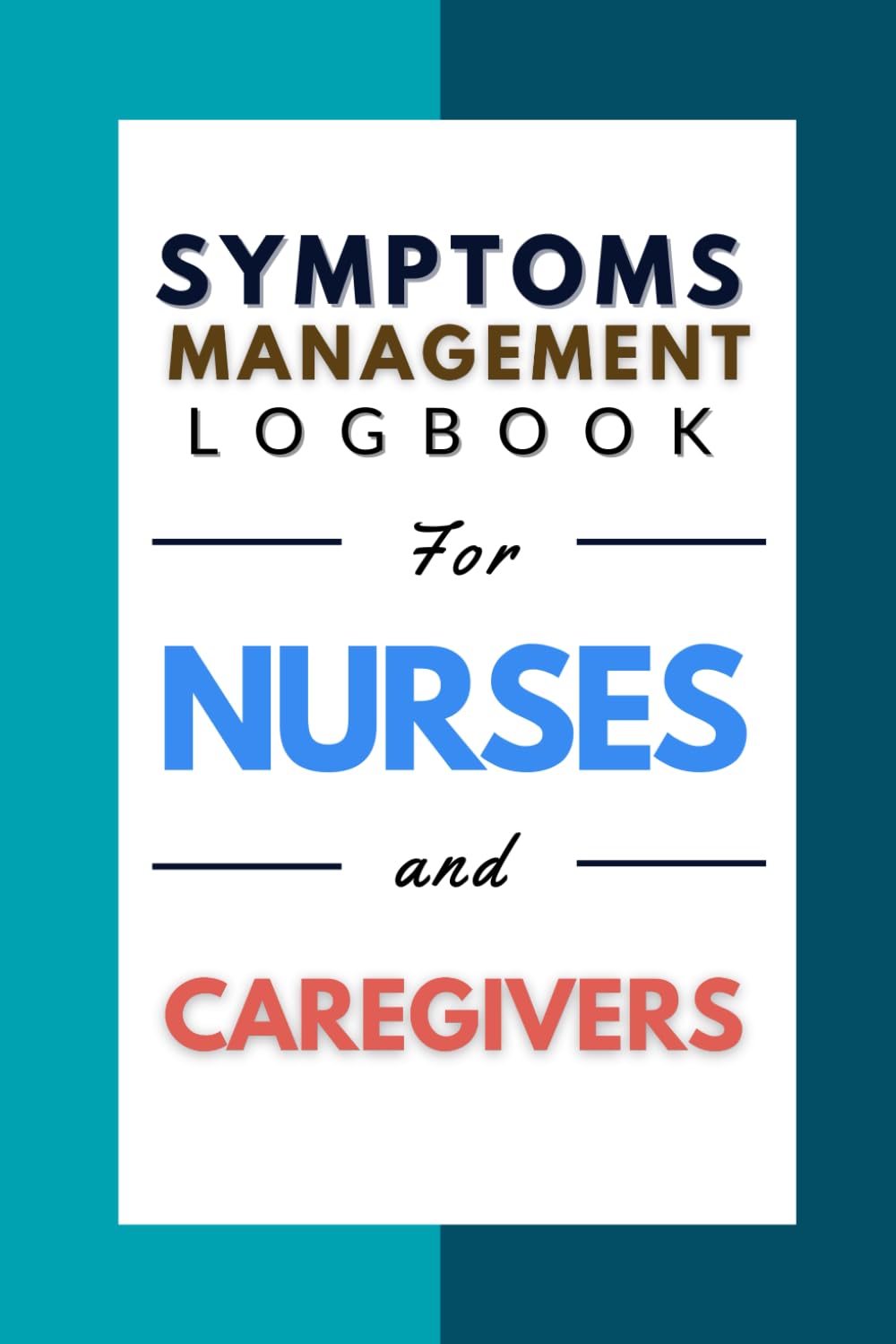 Symptoms management Logbook for Nurses and Caregivers: 140, 6*9 pages of Complete Patient Care Documentation Tool: Monitor Symptoms, Treatments and... students Nurses and health professionals