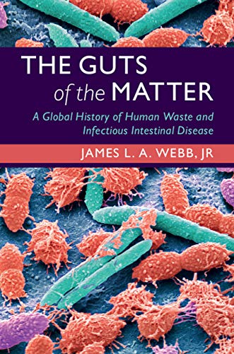 The Guts of the Matter: A Global History of Human Waste and Infectious Intestinal Disease (Studies in Environment and History)