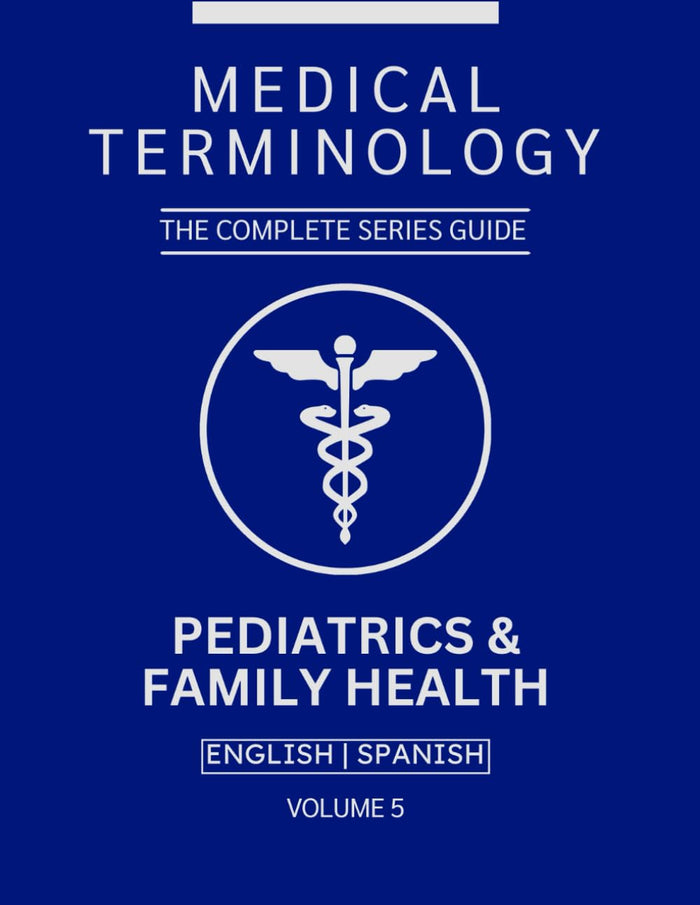 Pediatrics & Family Health Medical Terminology Guide (English & Spanish): The Complete Series Guide | Volume 5