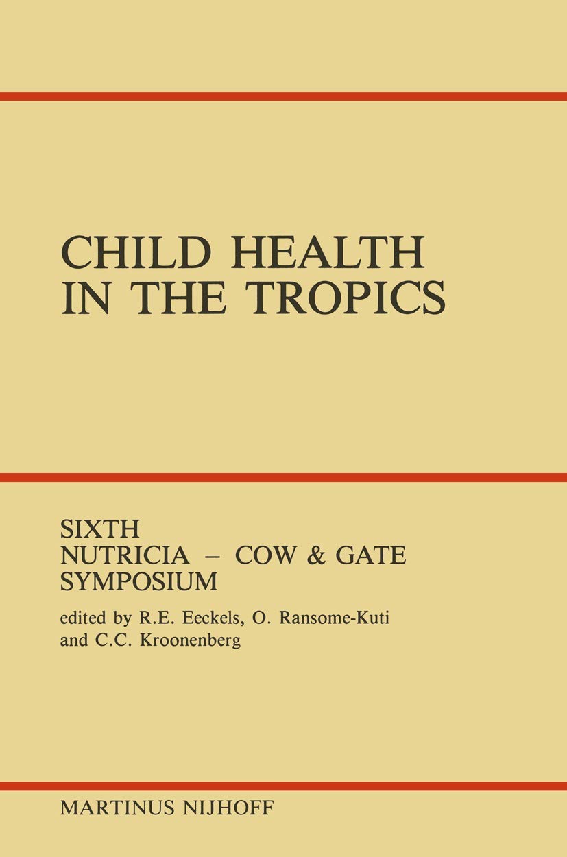 Child Health in the Tropics: Leuven, 18–21 October 1983 (Sixth Nutricia-Cow and Gate Symposium)