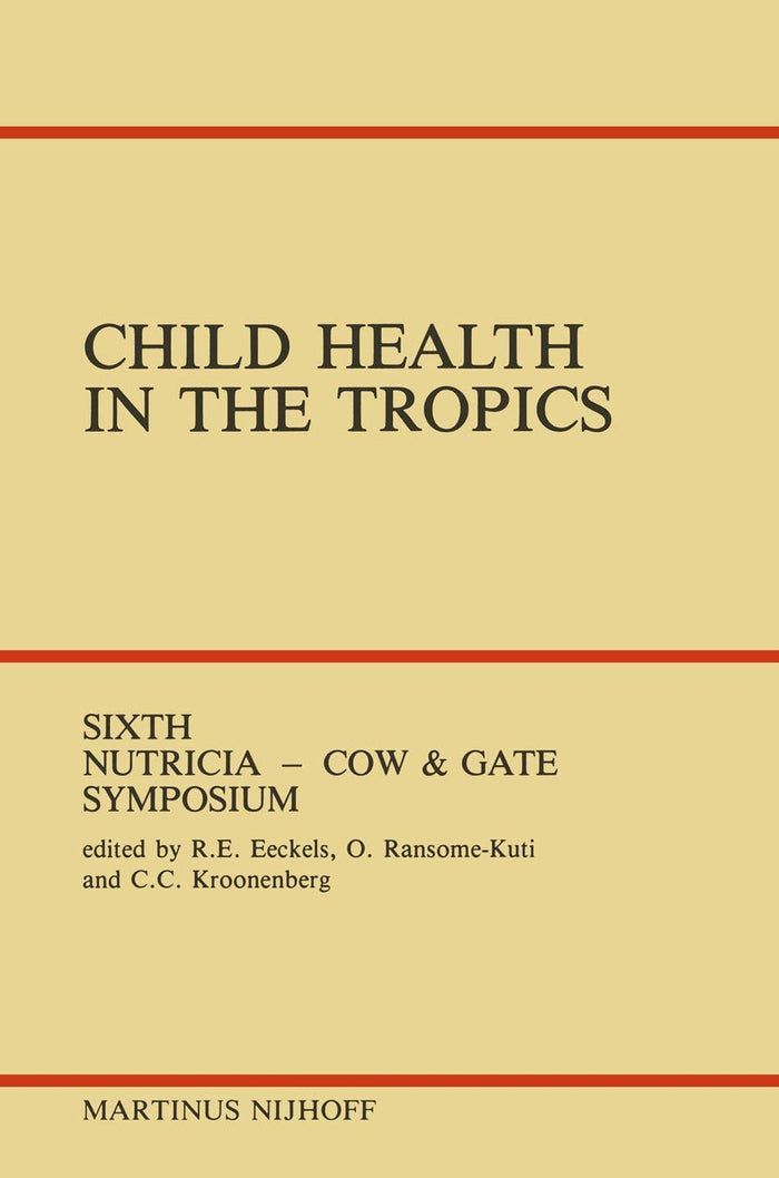 Child Health in the Tropics: Leuven, 18–21 October 1983 (Sixth Nutricia-Cow and Gate Symposium)