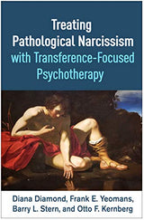 Treating Pathological Narcissism with Transference-Focused Psychotherapy (Psychoanalysis and Psychological Science Series): 1st Edition