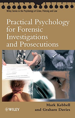 Practical Psychology for Forensic Investigations and Prosecutions (Wiley Series in Psychology of Crime, Policing and Law): 1st Edition