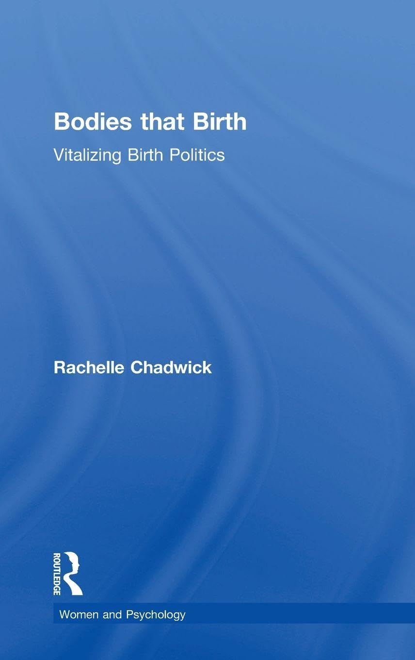 Bodies that Birth: Vitalizing Birth Politics (Women and Psychology)