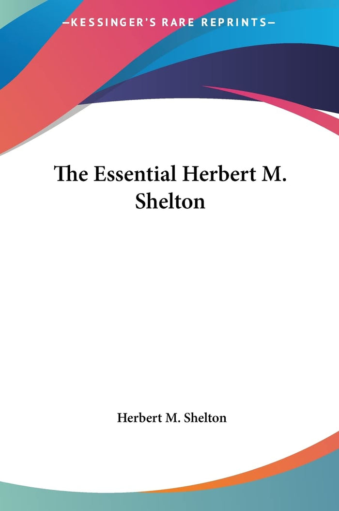 The Essential Herbert M. Shelton