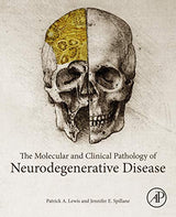 The Molecular and Clinical Pathology of Neurodegenerative Disease: 1st Edition