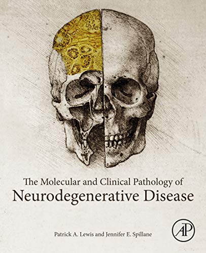 The Molecular and Clinical Pathology of Neurodegenerative Disease: 1st Edition